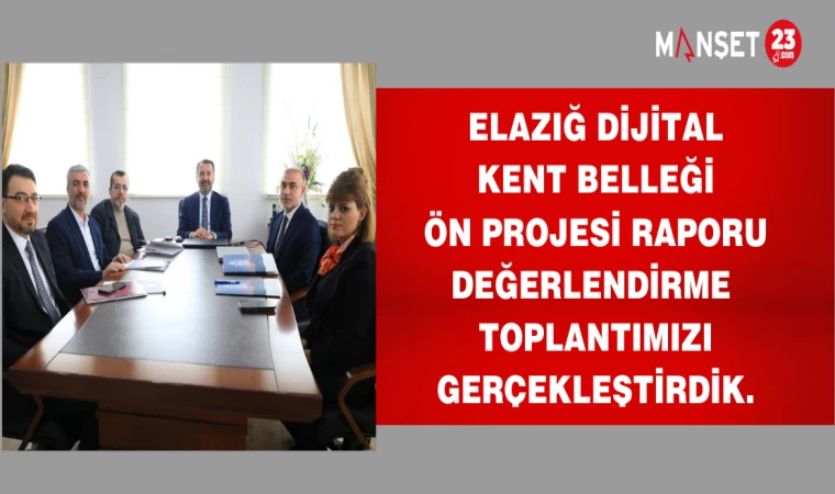 Elazığ Dijital Kent Belleği Ön Projesi Raporu Değerlendirme Toplantımızı gerçekleştirdik.