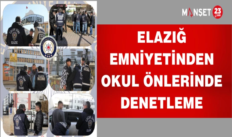 ELAZIĞ EMNİYETİNDEN OKUL ÖNLERİNE DENETLEME