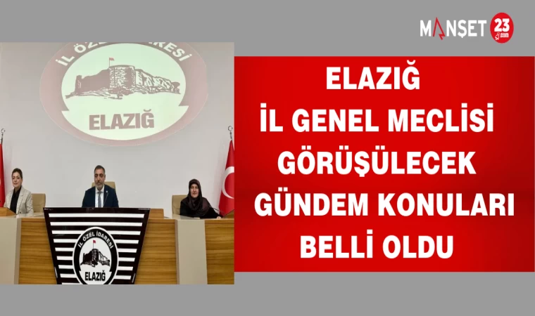 Elazığ İl Genel Meclisi görüşülecek gündem konuları belli oldu.