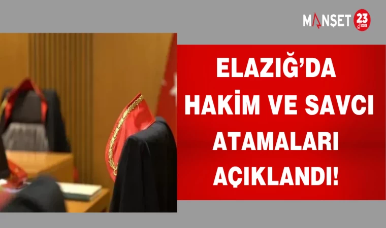 Elazığ’da hakim ve savcı atamaları açıklandı!
