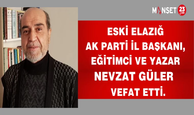 Eski Ak Parti İl Başkanlarından Eğitimci ve Yazar Nevzat Ülger Vefat Etti