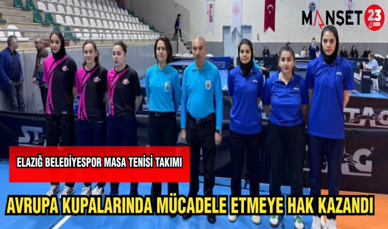 ELAZIĞ BELEDİYESPOR MASA TENİSİ TAKIMI AVRUPA KUPALARINDA MÜCADELE ETMEYE HAK KAZANDI