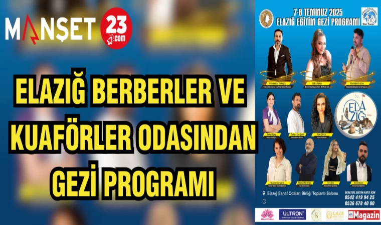 ELAZIĞ BERBERLER VE KUAFÖRLER ODASINDAN GEZİ PROGRAMI