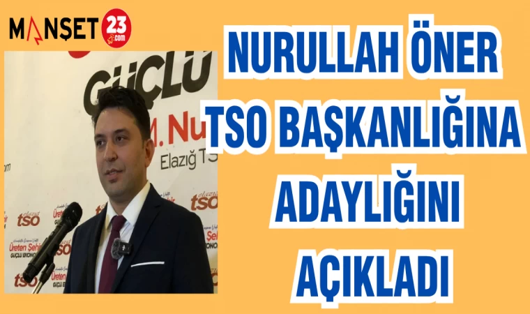 NURULLAH ÖNER TSO BAŞKANLIĞINA ADAYLIĞINI AÇIKLADI