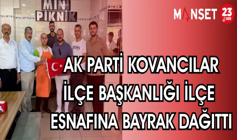 AK PARTİ KOVANCILAR İLÇE BAŞKANLIĞI İLÇE ESNAFINA BAYRAK DAĞITTI