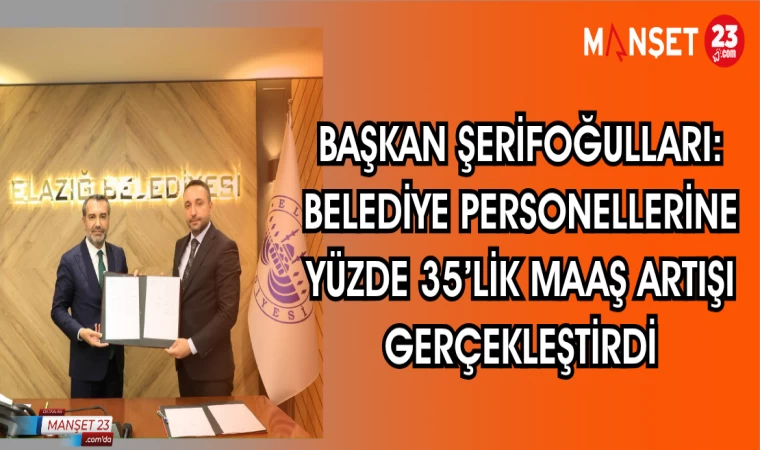 BAŞKAN ŞERİFOĞULLARI BELEDİYE PERSONELLERİNE YÜZDE 35'LİK ZAM GERÇEKLEŞTİRİLDİ