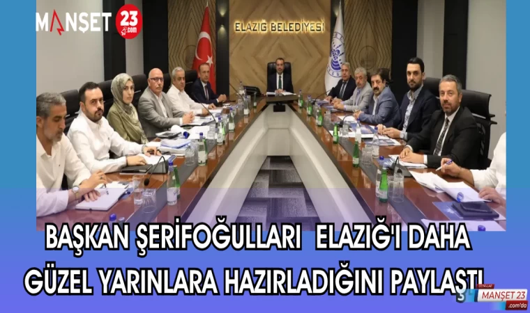 BAŞKAN ŞERİFOĞULLARI ELAZIĞ'I DAHA GÜZEL YARINLARA HAZIRLADIĞINI PAYLAŞTI