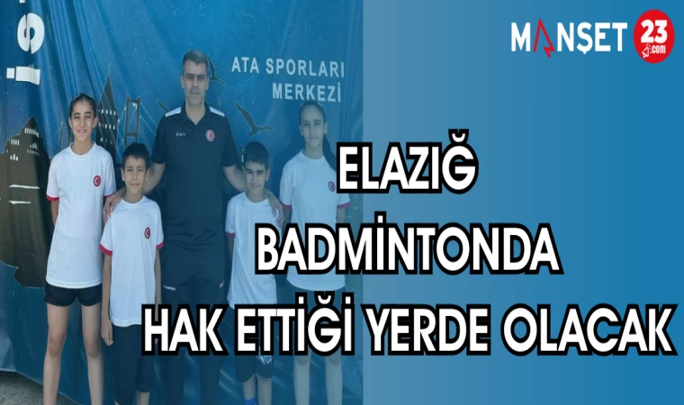 ELAZIĞ BADMİNTONDA HAK ETTİĞİ YERDE OLACAK