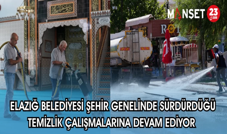 ELAZIĞ BELEDİYESİ ŞEHİR GENELİNDE SÜRDÜRDÜĞÜ TEMİZLİK ÇALIŞMALARINA DEVAM EDİYOR