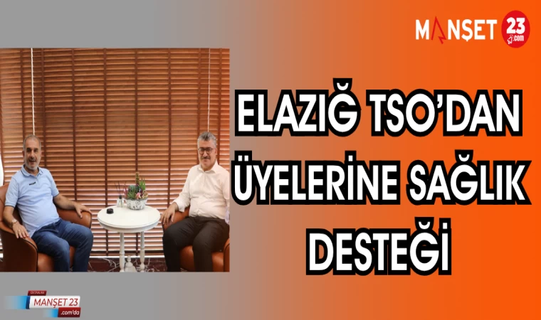 ELAZIĞ TSO'DAN ÜYELERİNE SAĞLIK DESTEĞİ