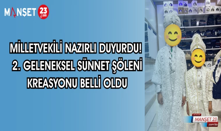 MİLLETVEKİLİ NAZIRLI DUYURDU! 2. GELENEKSEL SÜNNET ŞÖLENİ KREASYONU BELLİ OLDU