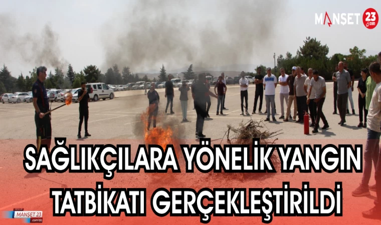 SAĞLIKÇILARA YÖNELİK YANGIN TATBİKATI GERÇEKLEŞTİRİLDİ