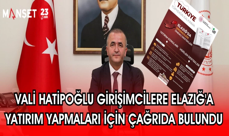 VALİ HATİPOĞLU GİRİŞİMCİLERE ELAZIĞ'A YATIRIM YAPMALARI İÇİN ÇAĞRIDA BULUNDU