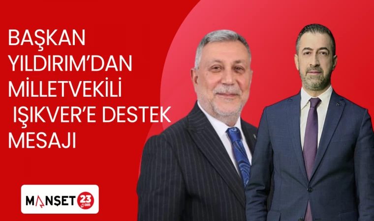BAŞKAN YILDIRIM'DAN MİLLETVEKİLİ IŞIKVER'E DESTEK MESAJI