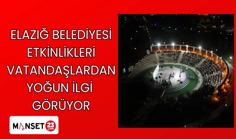 ELAZIĞ BELEDİYESİ ETKİNLİKLERİ VATANDAŞLARDAN YOĞUN İLGİ GÖRÜYOR