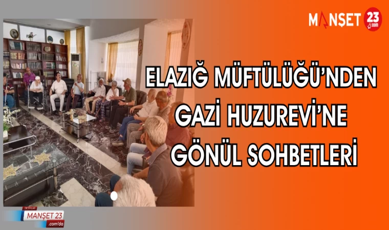 ELAZIĞ MÜFTÜLÜĞÜ'NDEN GAZİ HUZUREVİ'NE GÖNÜL SOHBETLERİ