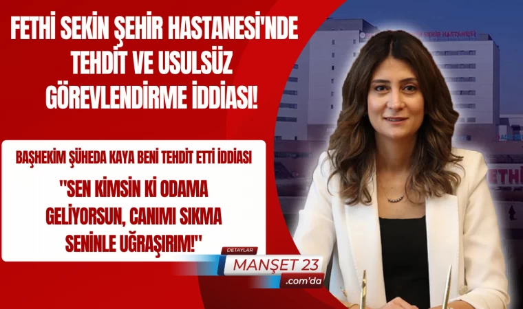 Fethi Sekin Şehir Hastanesi'nde Tehdit ve Usulsüz Görevlendirme İddiası!