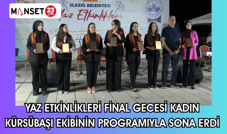 YAZ ETKİNLİKLERİ FİNAL GECESİ KADIN KÜRSÜBAŞI EKİBİNİN PROGRAMIYLA SONA ERDİ