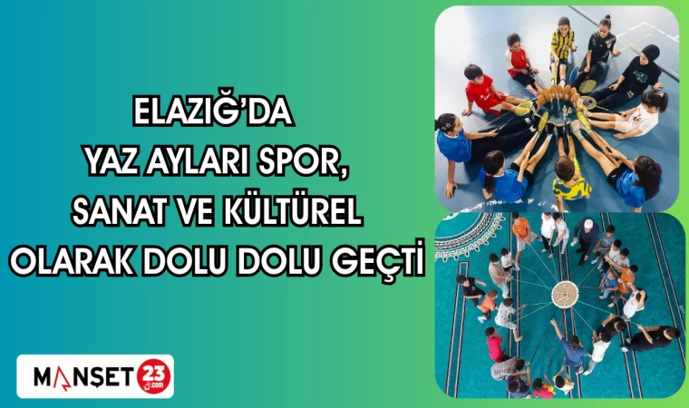 Elazığ’da yaz ayları spor, sanat ve kültürel olarak dolu dolu geçti