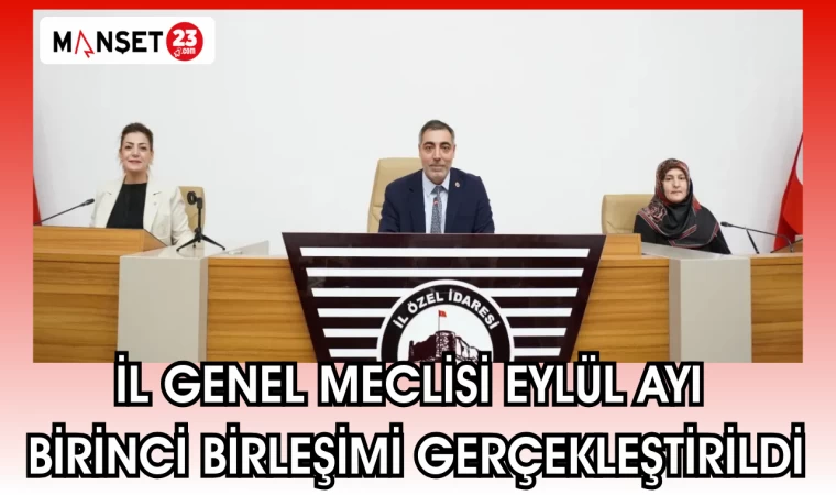 İL GENEL MECLİSİ EYLÜL AYI BİRİNCİ BİRLEŞİMİ GERÇEKLEŞTİRİLDİ
