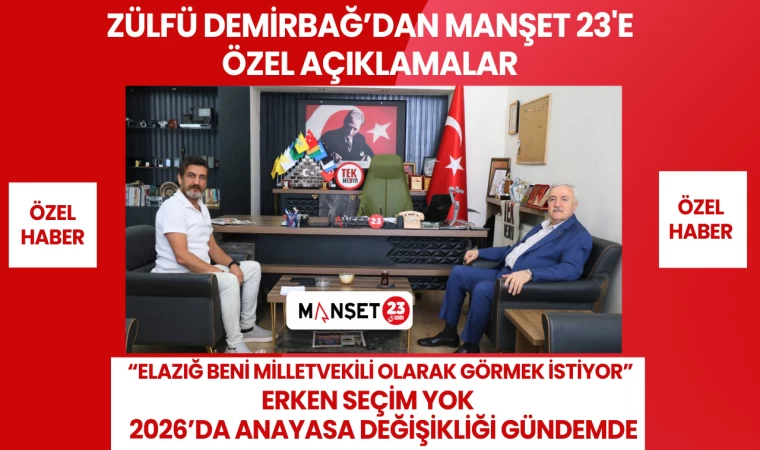 Zülfü Demirbağ’dan Manşet 23'e Özel Açıklamalar