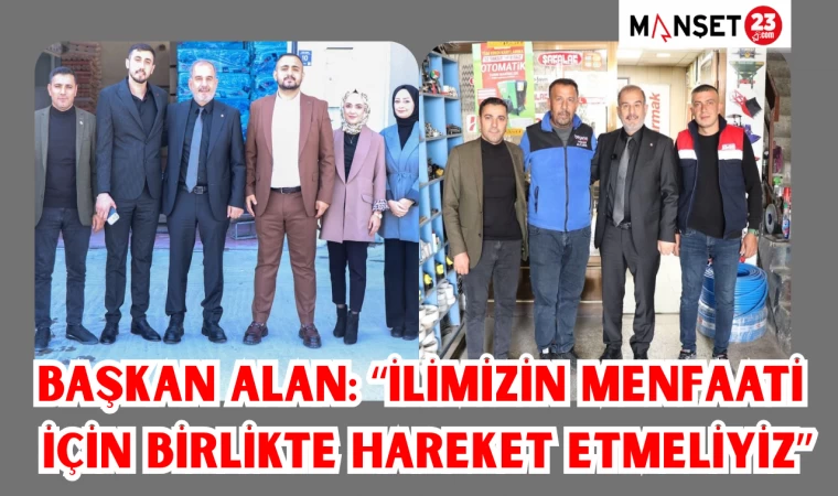 Başkan Alan: “İlimizin menfaati için birlikte hareket etmeliyiz”