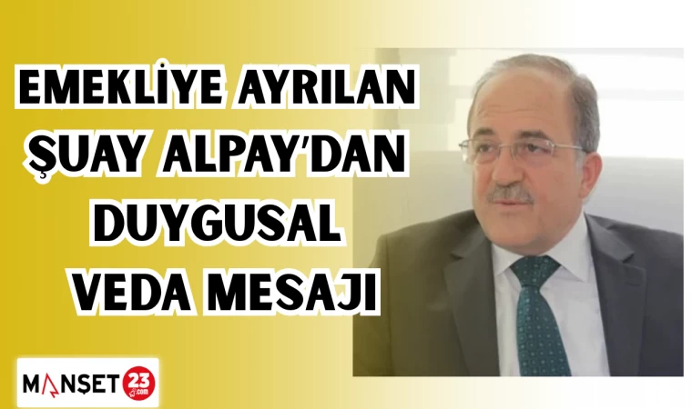 Emekliye ayrılan Şuay Alpay’dan duygusal veda mesajı
