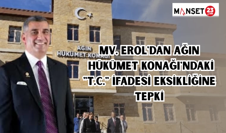 MV. EROL'DAN AĞIN HÜKÜMET KONAĞI'NDAKİ "T.C." İFADESİ EKSİKLİĞİNE TEPKİ