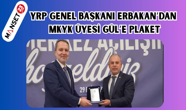 YRP GENEL BAŞKANI ERBAKAN’DAN MKYK ÜYESİ GÜL’E PLAKET
