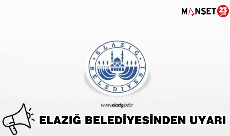 Elazığ Belediyesinden Uyarı