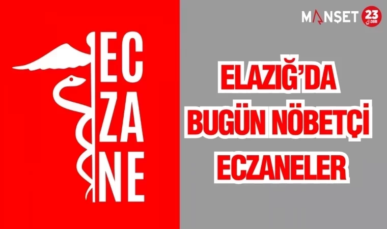 ELAZIĞ'DA BUGÜN NÖBETÇİ ECZANELER