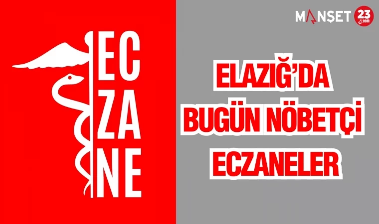 ELAZIĞ'DA BUGÜN NÖBETÇİ ECZANLER