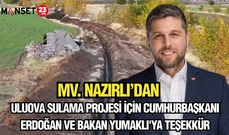 MV. NAZIRLI'DAN ULUOVA SULAMA PROJESİ İÇİN CUMHURBAŞKANI ERDOĞAN VE BAKAN YUMAKLI'YA TEŞEKKÜR