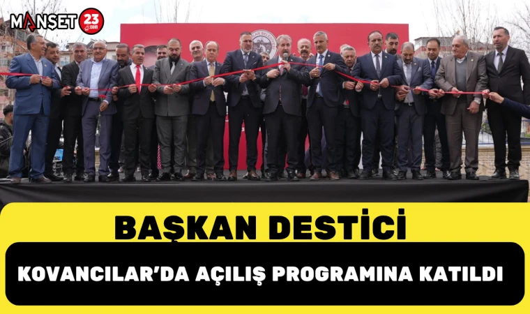 Başkan Destici Kovancılar’da açılış programına katıldı