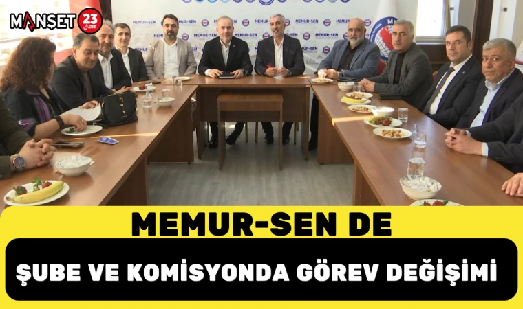 Memur-Sen de şube ve komisyonda görev değişimi