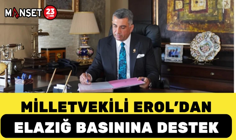 MİLLETVEKİLİ EROL'DAN ELAZIĞ BASININA DESTEK