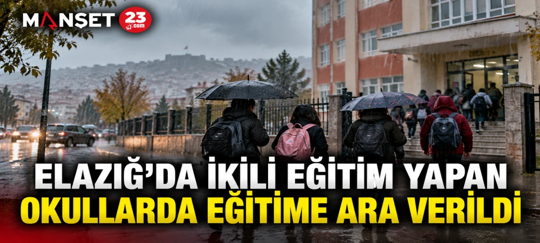 ELAZIĞ’DA İKİLİ EĞİTİM YAPAN OKULLARDA EĞİTİME ARA VERİLDİ