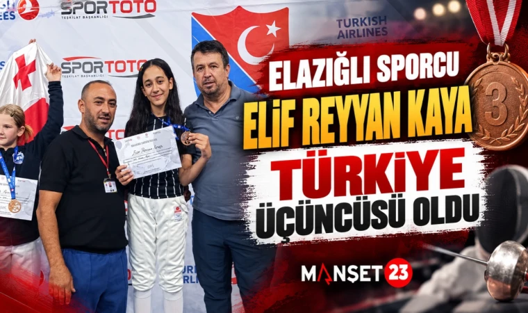 ELAZIĞLI SPORCU ELİF REYYAN KAYA TÜRKİYE ÜÇÜNCÜSÜ OLDU
