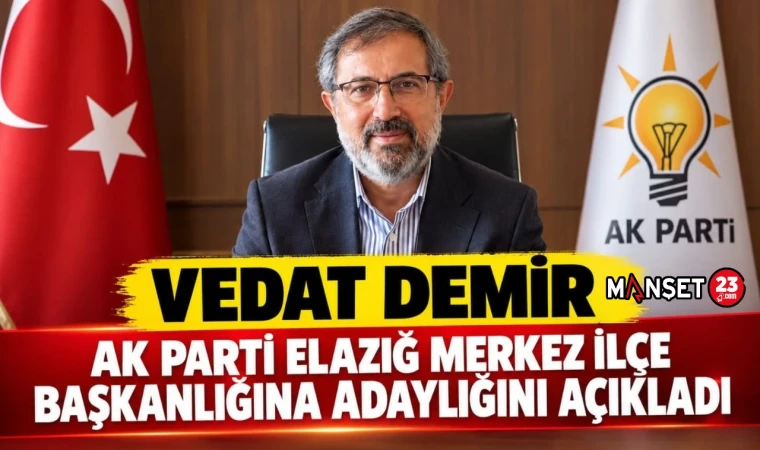 VEDAT DEMİR, AK PARTİ ELAZIĞ MERKEZ İLÇE BAŞKANLIĞINA ADAYLIĞINI AÇIKLADI