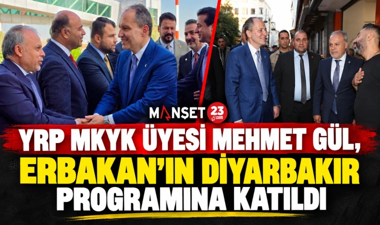 YRP MKYK ÜYESİ MEHMET GÜL, ERBAKAN’IN DİYARBAKIR PROGRAMINA KATILDI