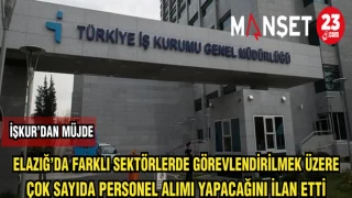İŞKUR: ELAZIĞ'DA FARKLI SEKTÖRLERDE GÖREVLENDİRMEK ÜZERE ÇOK SAYIDA PERSONEL ALIMI YAPACAK
