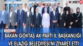 BAKAN GÖKTAŞ AK PARTİ İL BAŞKANLIĞI VE ELAZIĞ BELEDİYESİ'Nİ ZİYARET ETTİ