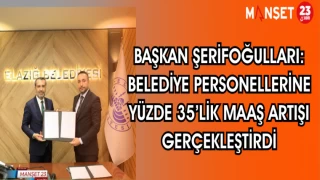 BAŞKAN ŞERİFOĞULLARI BELEDİYE PERSONELLERİNE YÜZDE 35'LİK ZAM GERÇEKLEŞTİRİLDİ