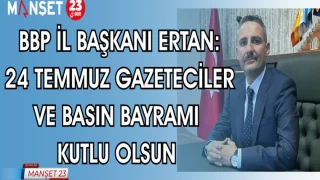 BBP İL BAŞKANI ERTAN: 24 TEMMUZ GAZETECİLER VE BASIN BAYRAMI KUTLU OLSUN