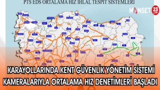 KARAYOLLARINDA KENT GÜVENLİK YÖNETİM SİSTEMİ KAMERALARIYLA ORTALAMA HIZ DENETİMLERİ BAŞLADI