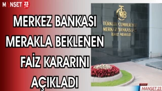 MERKEZ BANKASI MERAKLA BEKLENEN FAİZ KARARINI AÇIKLADI