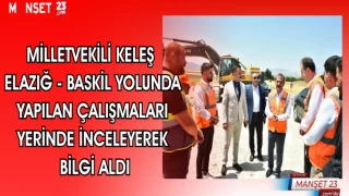 MİLLETVEKİLİ KELEŞ ELAZIĞ - BASKİL YOLUNDA YAPILAN ÇALIŞMALARI YERİNDE İNCELEYEREK BİLGİ ALDI