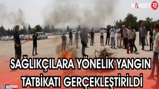 SAĞLIKÇILARA YÖNELİK YANGIN TATBİKATI GERÇEKLEŞTİRİLDİ