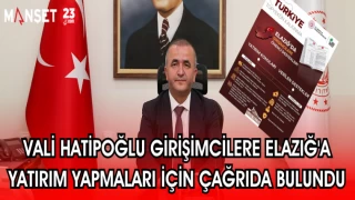 VALİ HATİPOĞLU GİRİŞİMCİLERE ELAZIĞ'A YATIRIM YAPMALARI İÇİN ÇAĞRIDA BULUNDU