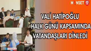 VALİ HATİPOĞLU HALK GÜNÜ KAPSAMINDA VATANDAŞLARI DİNLEDİ
